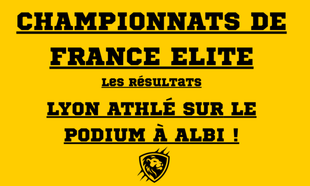 🏆 CHAMPIONNATS DE FRANCE ÉLITE : LYON ATHLÉ SUR LE PODIUM À ALBI !